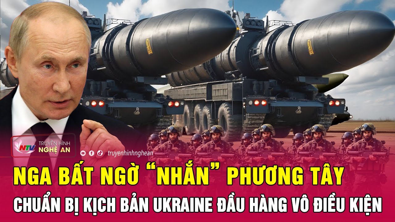 Nga bất ngờ “nhắn” phương Tây chuẩn bị kịch bản Ukraine đầu hàng vô điều kiện | Nghệ An TV