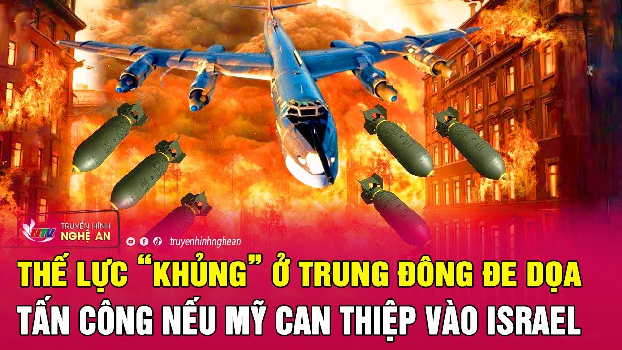 Thế lực “khủng” ở Trung Đông đe dọa tấn công nếu Mỹ can thiệp vào Israel | Nghệ An TV