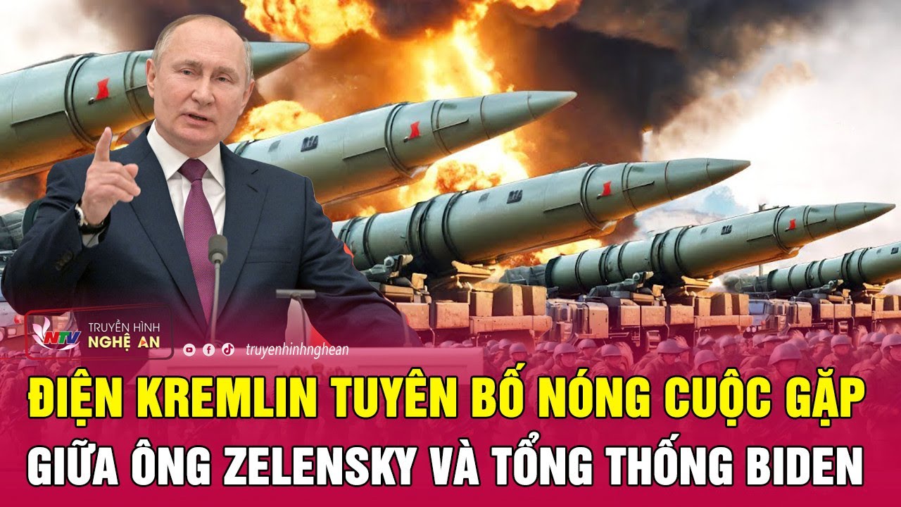 Điện Kremlin tuyên bố nóng cuộc gặp giữa ông Zelensky và Tổng thống Biden | Nghệ An TV