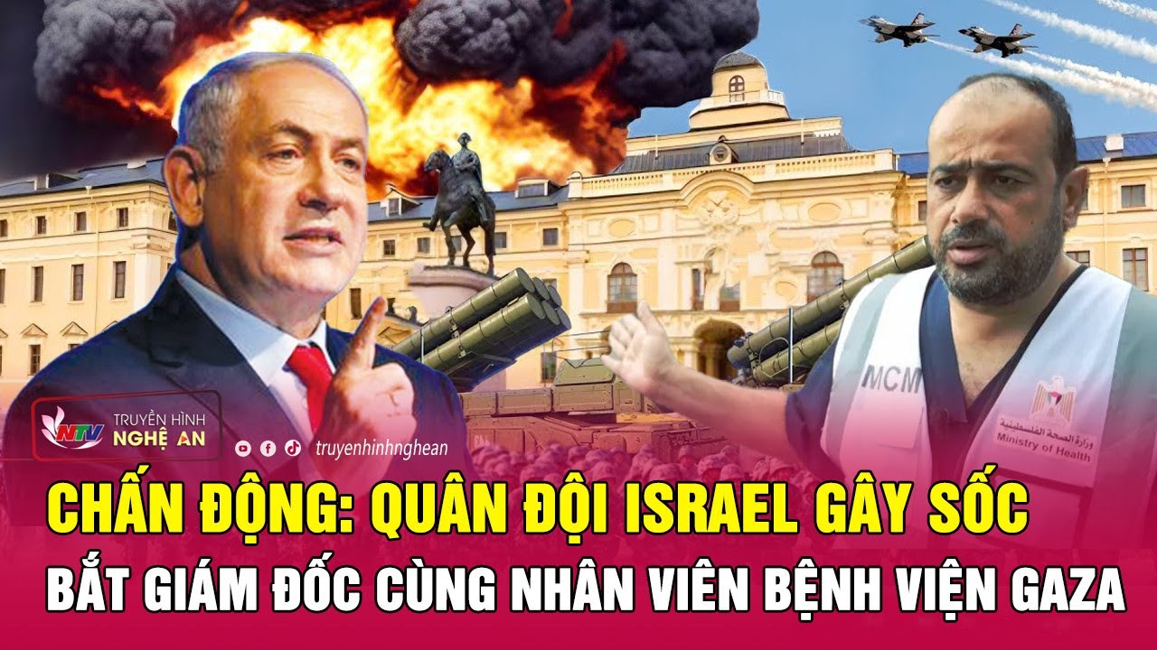 Chấn động: Quân đội Israel gây sốc bắt Giám đốc cùng nhân viên bệnh viện Gaza | Nghệ An TV