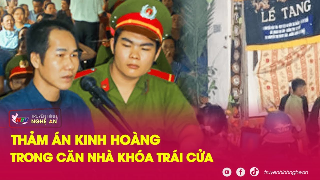 Thảm án kinh hoàng trong căn nhà khóa trái cửa | Kể chuyện vụ án | Nghệ An TV