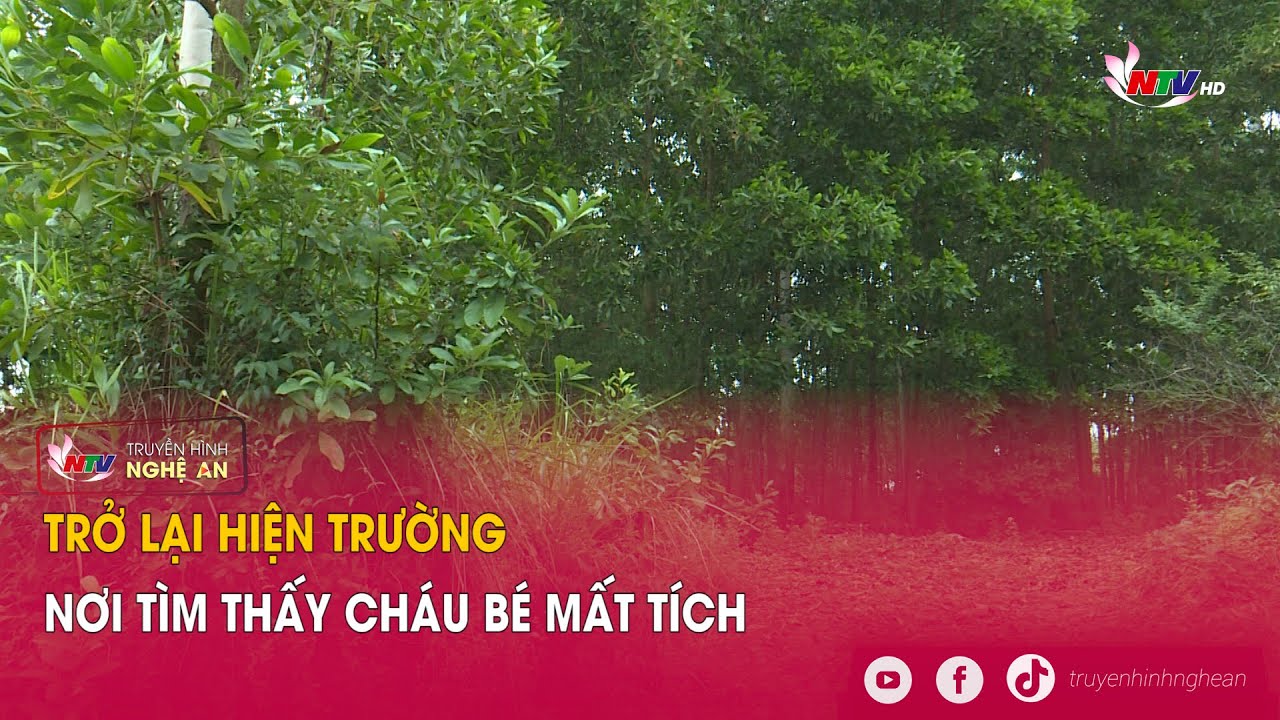 Trở lại hiện trường nơi tìm thấy cháu bé mất tích