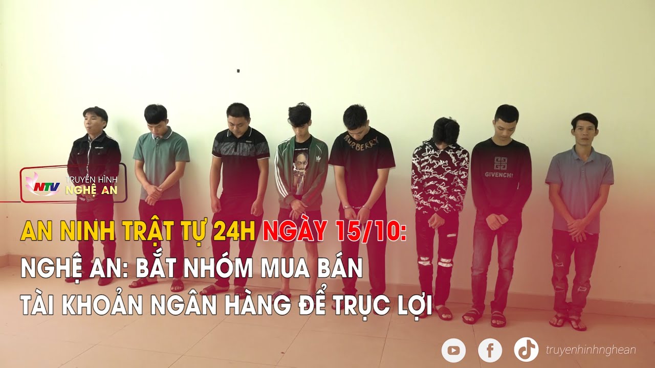 An ninh trật tự 24h - 15/10: Nghệ An: Bắt nhóm mua bán tài khoản ngân hàng để trục lợi