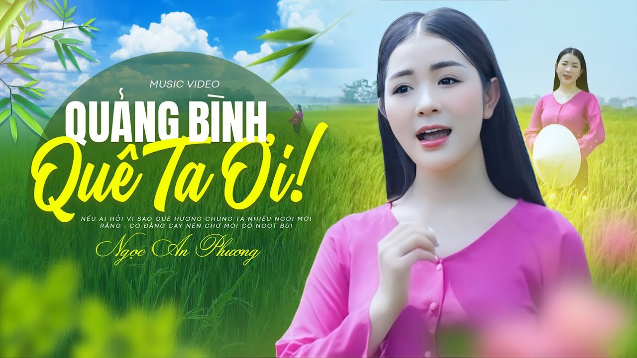 Quảng Bình Quê Ta Ơi - Ngọc An Phương | Nếu ai hỏi vì sao quê hương chúng ta nhiều ngói mới