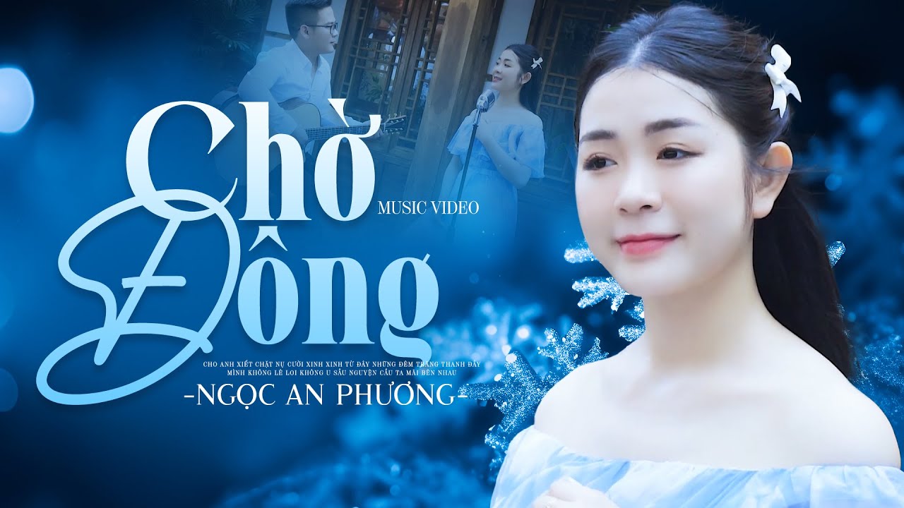 CHỜ ĐÔNG (Sáng tác: Ngân Giang) - NGỌC AN PHƯƠNG | MV OFFICIAL