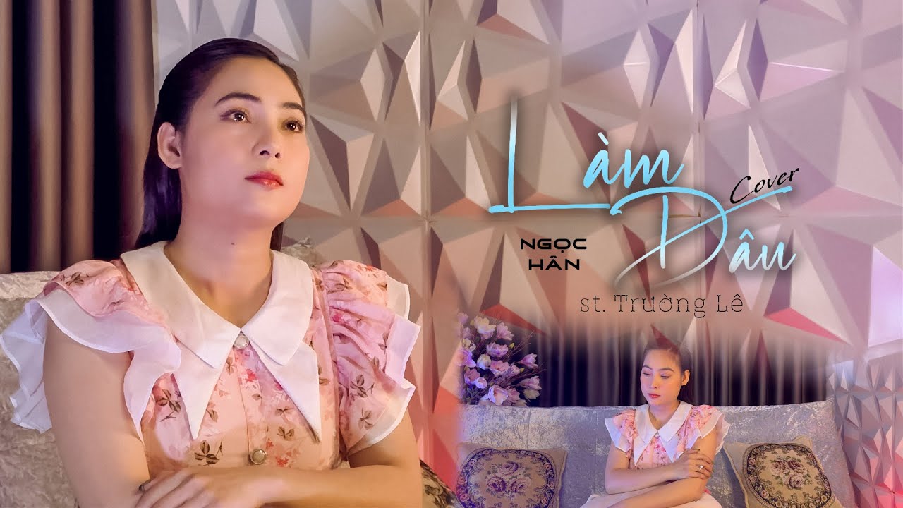 Làm Dâu - Huy Nam | Mv Cover | Ngọc Hân | Bài hát cảm động hot Tiktok, nghe là khóc