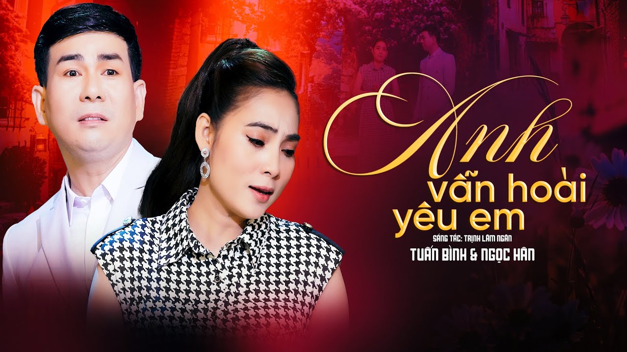 Anh Vẫn Hoài Yêu Em - Ngọc Hân ft Tuấn Bình | Song ca bolero trữ tình mới nhất