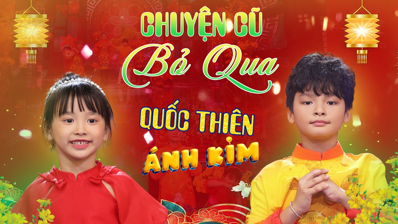 Chuyện Cũ Bỏ Qua  -  Quốc Thiên & Ánh Kim | Nhạc Tết Đón Xuân Tươi Vui Rộn Ràng