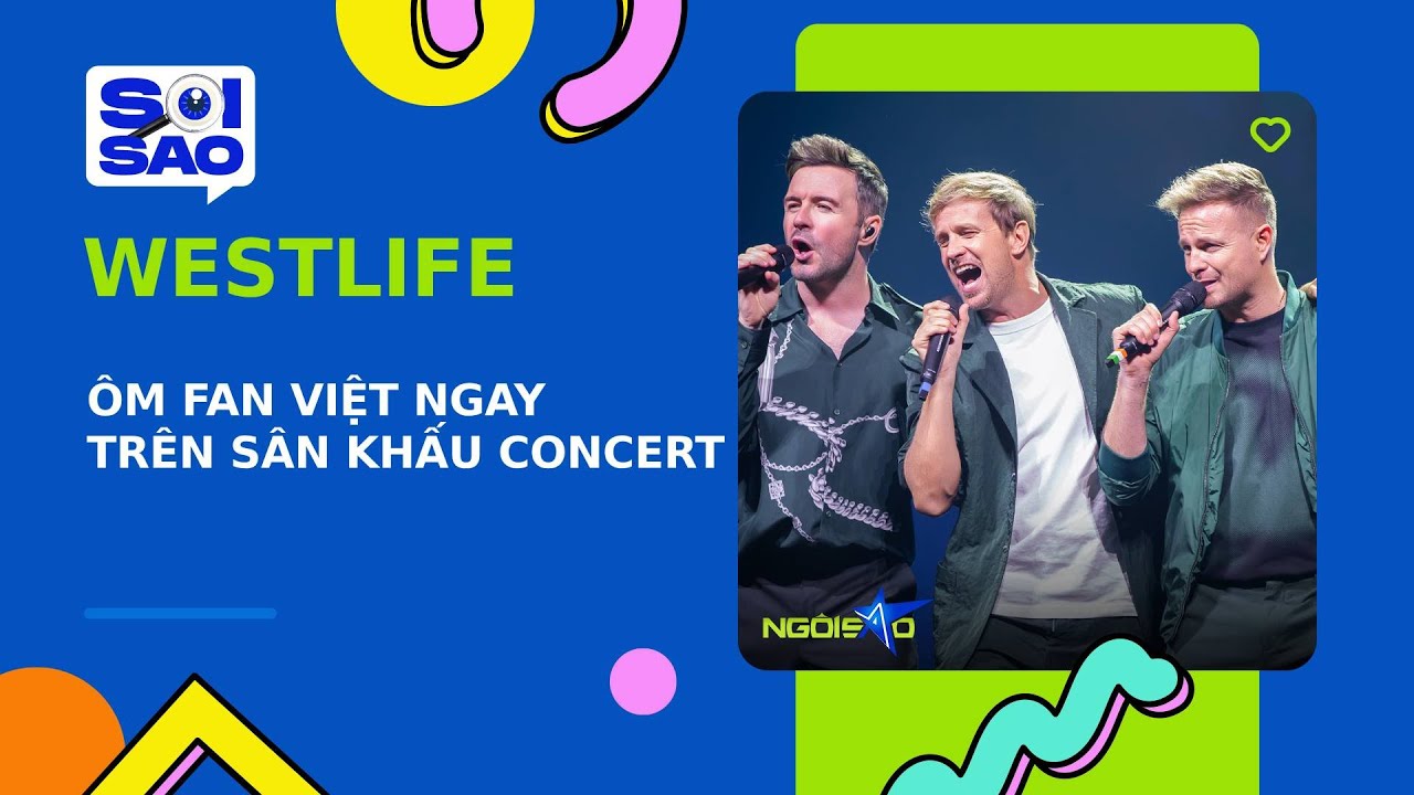 Westlife giao lưu với khán giả Việt trên sân khấu concert | Ngôi Sao VnExpress