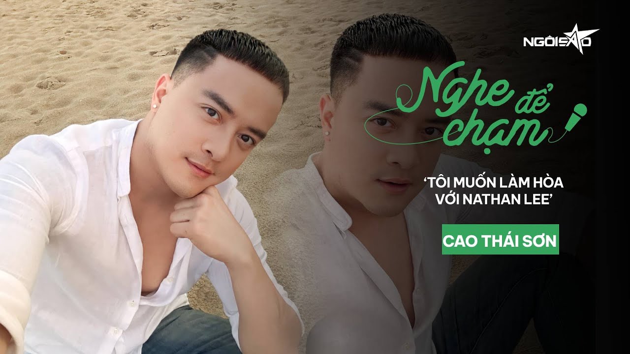 Cao Thái Sơn nói muốn làm hòa với Nathan Lee  | Ngôi Sao VnExpress