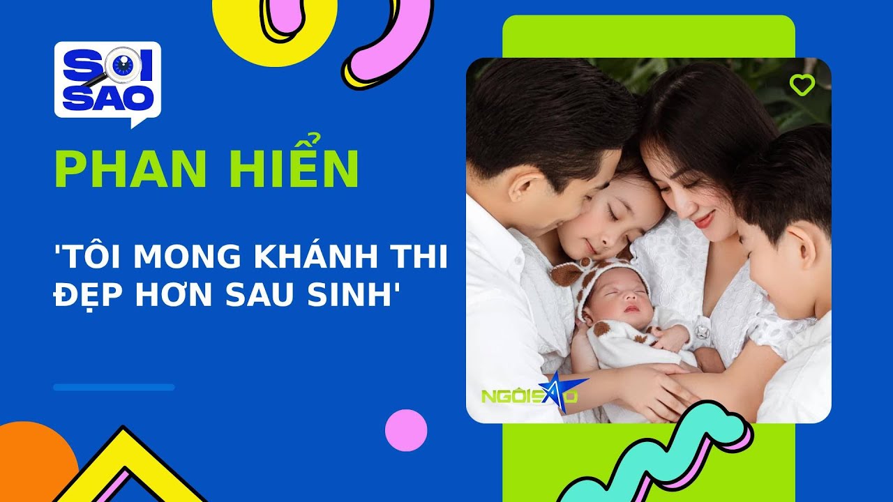 Phan Hiển: 'Tôi mong Khánh Thi luôn đẹp' | Ngôi Sao VnExpress