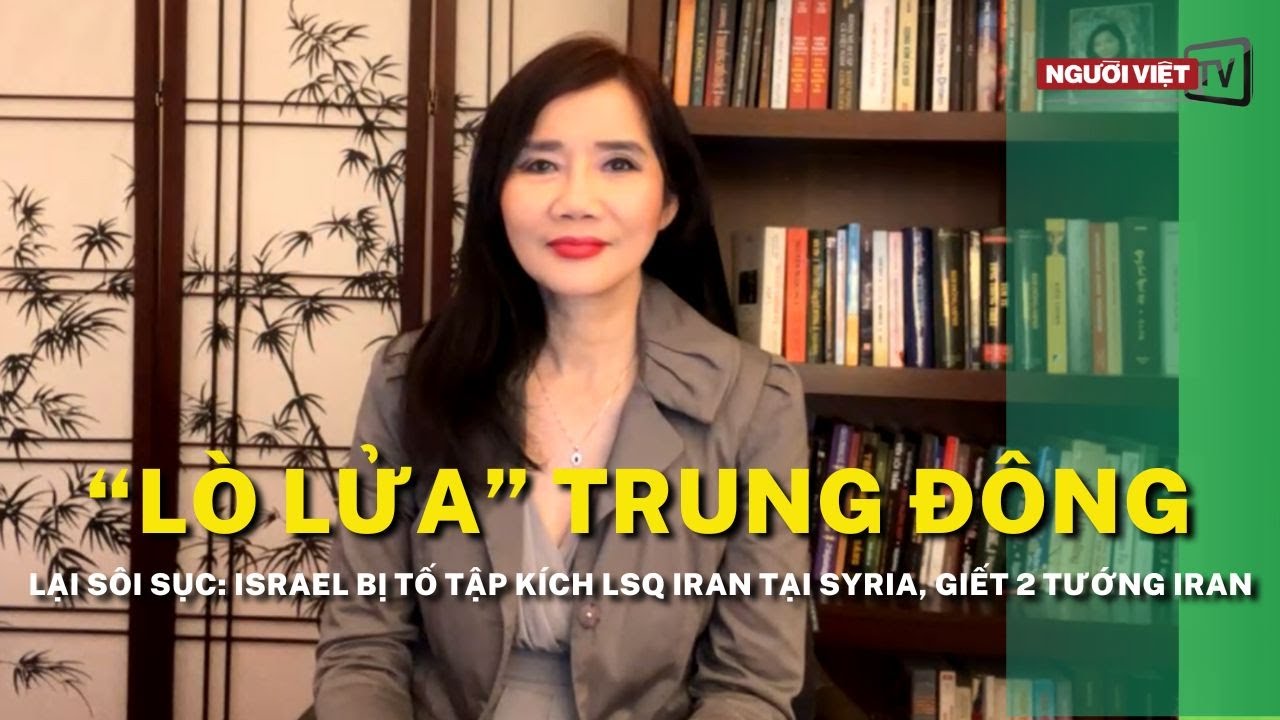 “Lò lửa” Trung Đông lại sôi sục: Israel bị tố tập kích LSQ Iran tại Syria, giết 2 tướng Iran