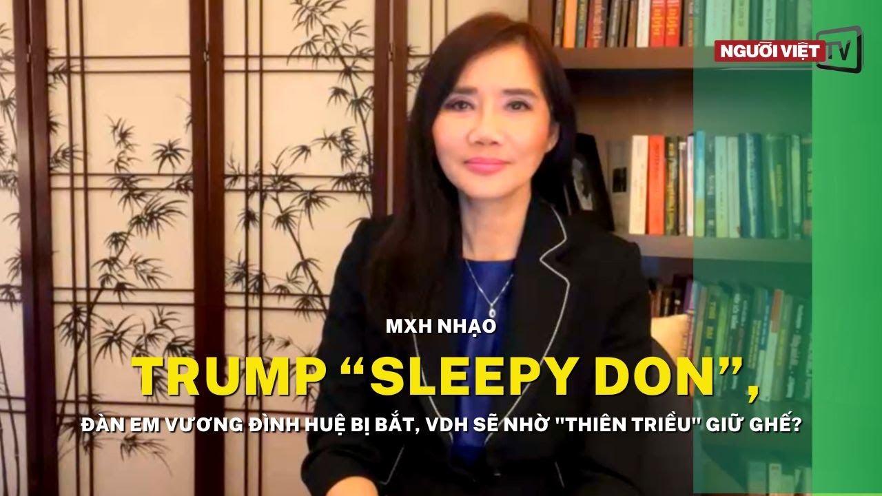 Mxh nhạo Trump “Sleepy Don”, đàn em Vương Đình Huệ bị bắt, VDH sẽ nhờ "thiên triều" giữ ghế?