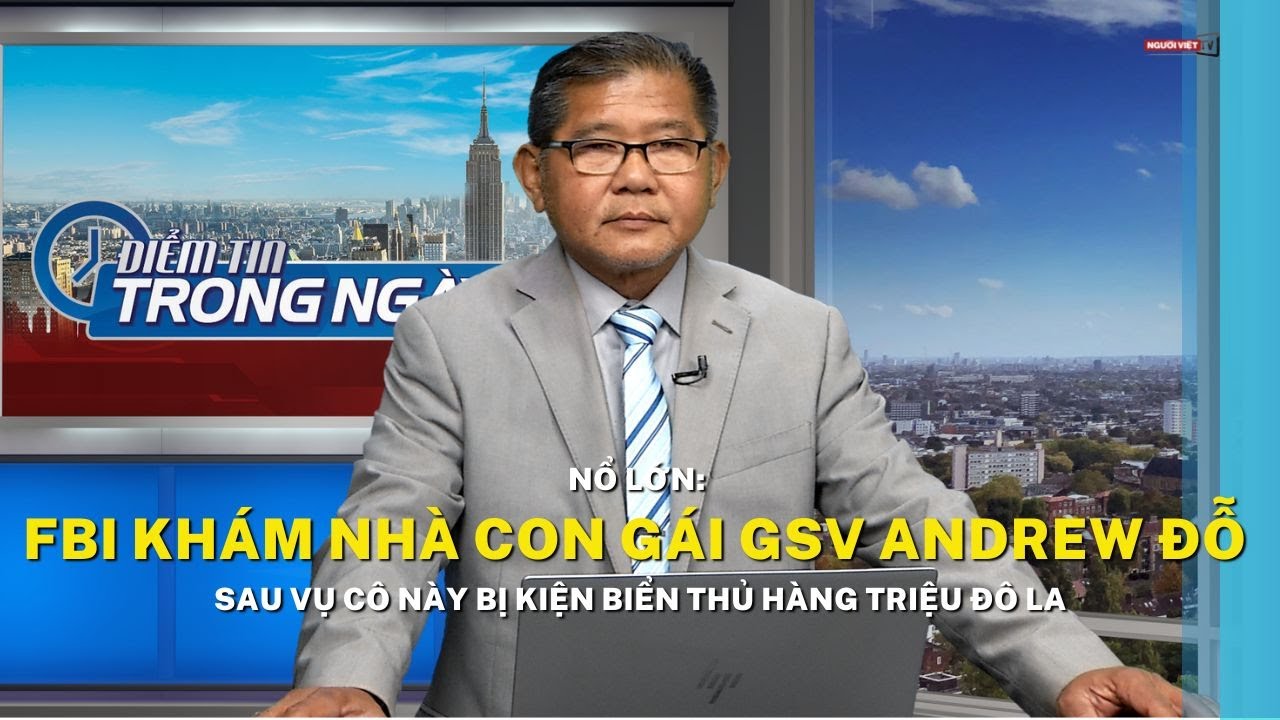 Nổ lớn: FBI khám nhà con gái GSV Andrew Đỗ sau vụ cô này bị kiện biển thủ hàng triệu đô la