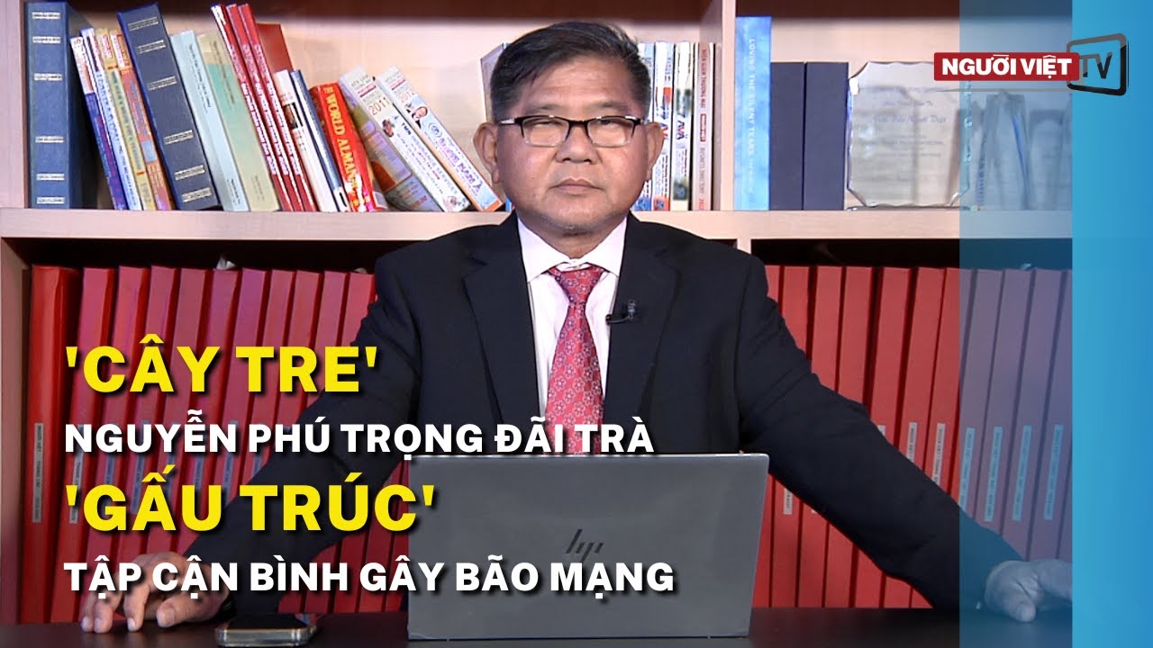 'Cây tre' Nguyễn Phú Trọng đãi trà 'Gấu trúc' Tập Cận Bình gây bão mạng