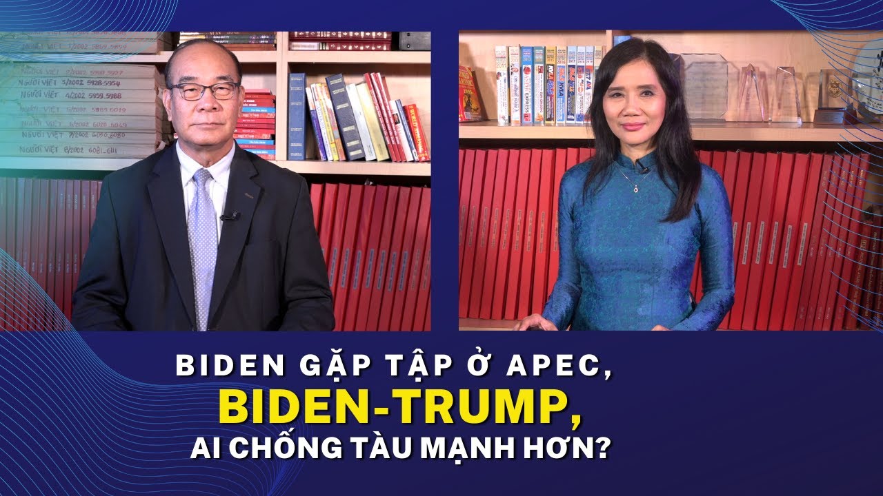 Biden gặp Tập ở Apec, Biden-Trump, ai chống Tàu mạnh hơn?