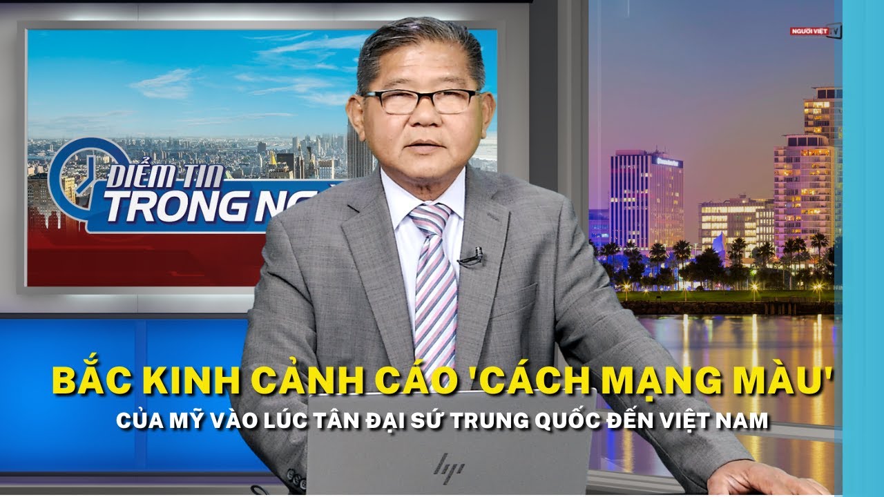 Bắc Kinh cảnh cáo 'cách mạng màu' của Mỹ vào lúc tân đại sứ Trung Quốc đến Việt Nam