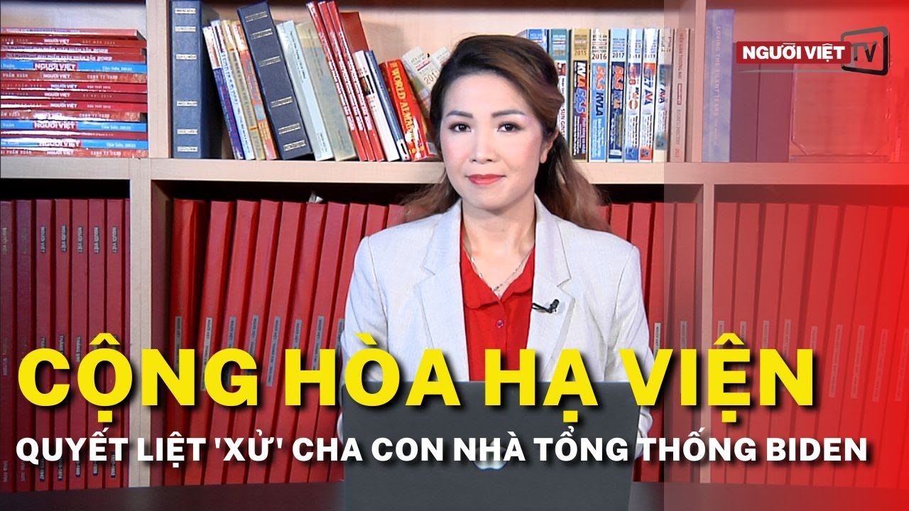 Cộng Hòa Hạ Viện quyết liệt 'xử' cha con nhà Tổng Thống Biden