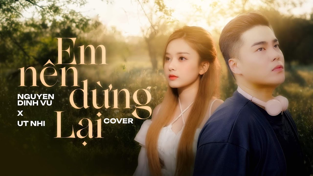 ÚT NHỊ x NGUYỄN ĐÌNH VŨ | EM NÊN DỪNG LẠI - KHANG VIỆT | COVER