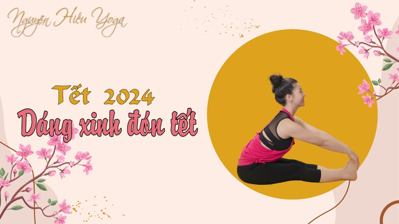 Yoga dáng xinh đón tết cùng Nguyễn Hiếu Yoga / Bài 6