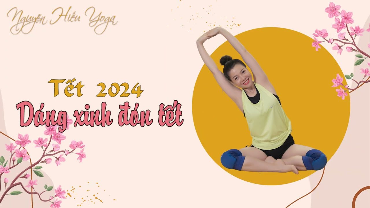 Yoga dáng xinh đón tết cùng Nguyễn Hiếu Yoga / Bài 3