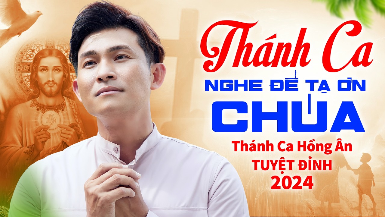 Liên Khúc Thánh Ca TẠ ƠN CHÚA - Tuyệt Đỉnh Thánh Ca Hồng Ân 2024