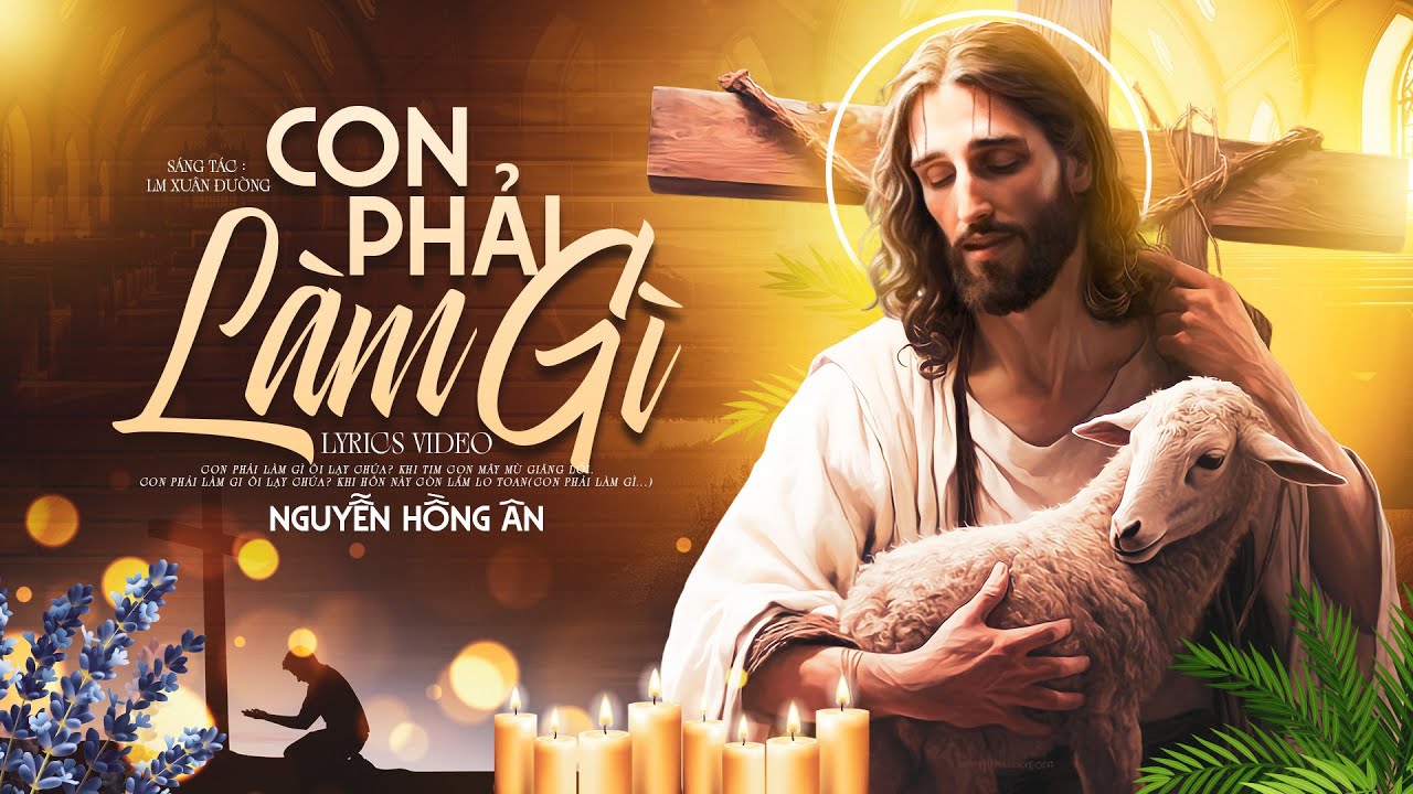 Con Phải Làm Gì - Nguyễn Hồng Ân | Thánh Ca Mùa Chay - Sáng tác: Lm. Xuân Đường