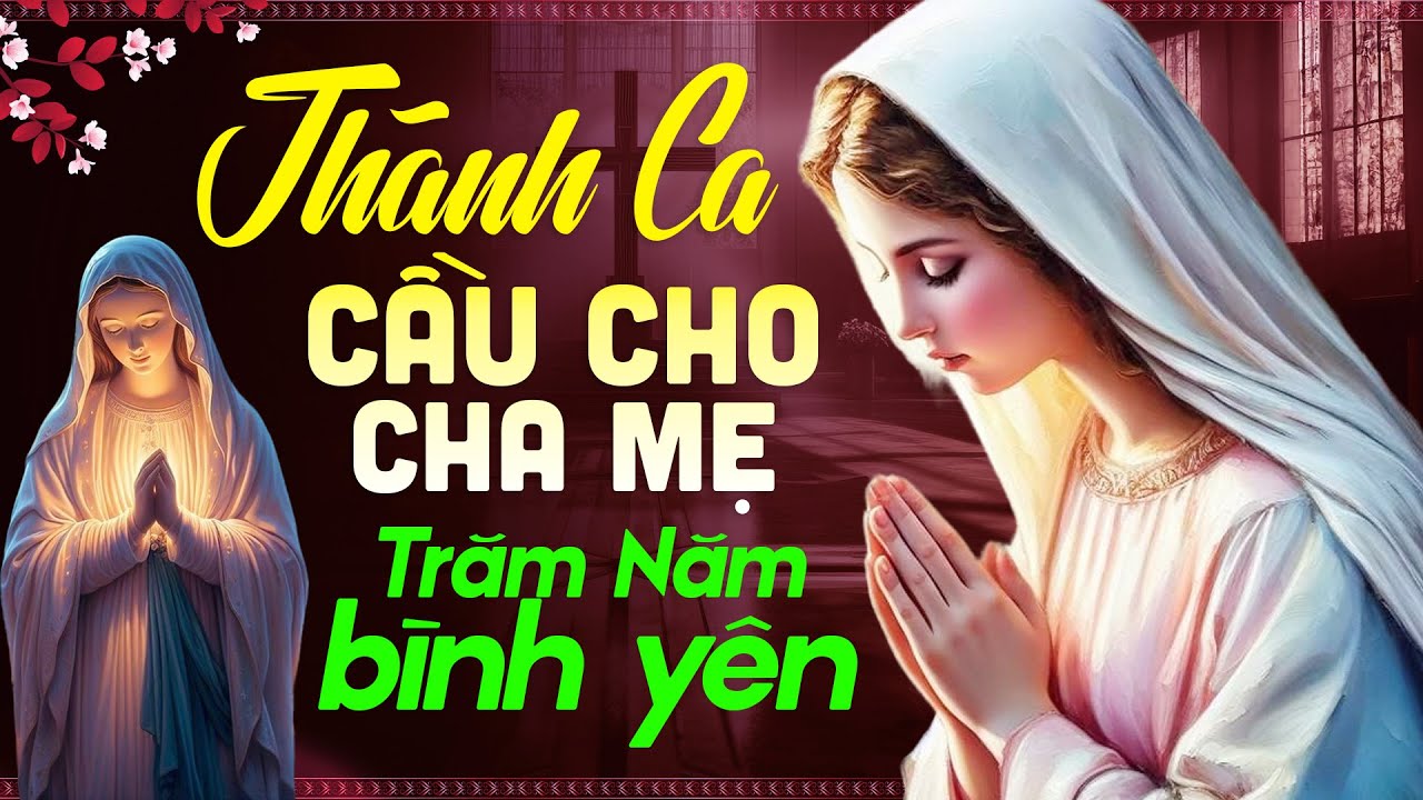 Thánh Ca Cầu Cho Cha Mẹ Hay Nhất 2024 - Tuyệt Đỉnh Thánh Ca Cầu Cho Cha Mẹ Trăm Năm Mãi Bình Yên