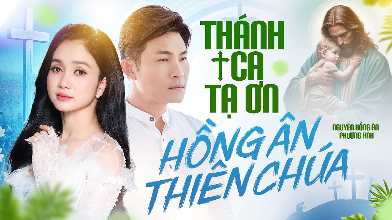 Thánh Ca PHƯƠNG ANH - NGUYỄN HỒNG ÂN | Nhạc Thánh Ca Công Giáo Nghe Tạ Ơn Hồng Ân Thiên Chúa