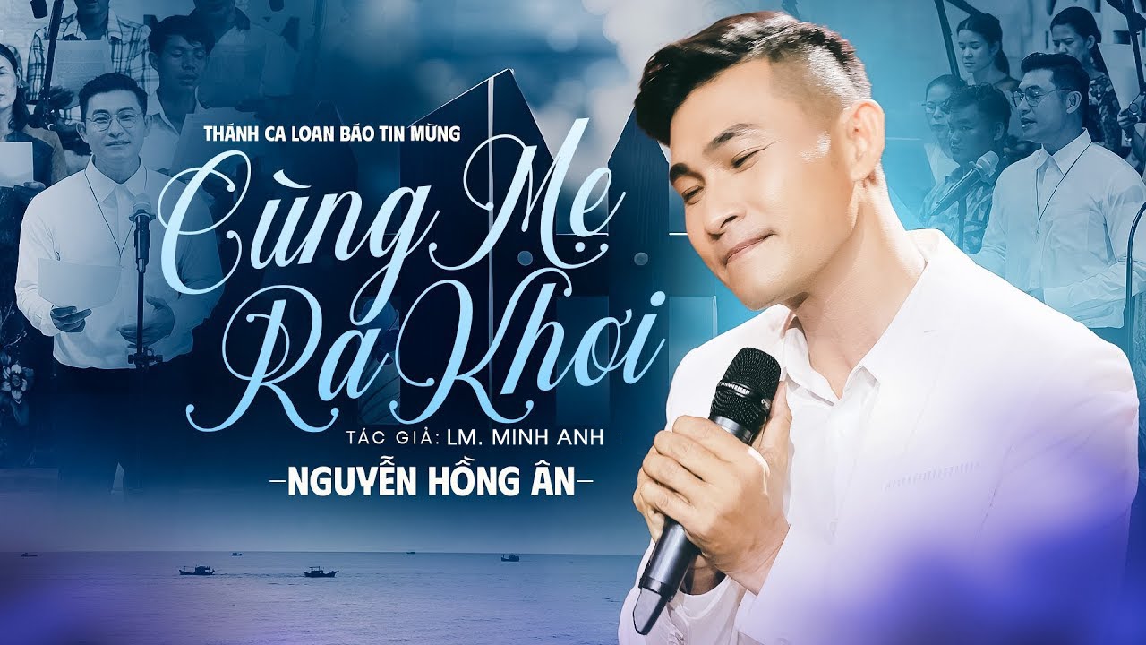 Cùng Mẹ Ra Khơi - Nguyễn Hồng Ân | Nhạc Thánh Ca Loan Báo Tin Mừng - ST: Lm. Minh Anh (Official 4K)