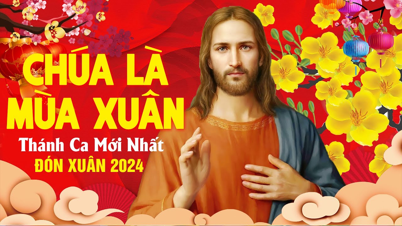 Nhạc Thánh Ca Mừng Xuân 2024 - Thánh Ca Chúa Mùa Xuân, Chúc Mừng Năm Mới Giáp Thìn Đón Hồng Ân 2024