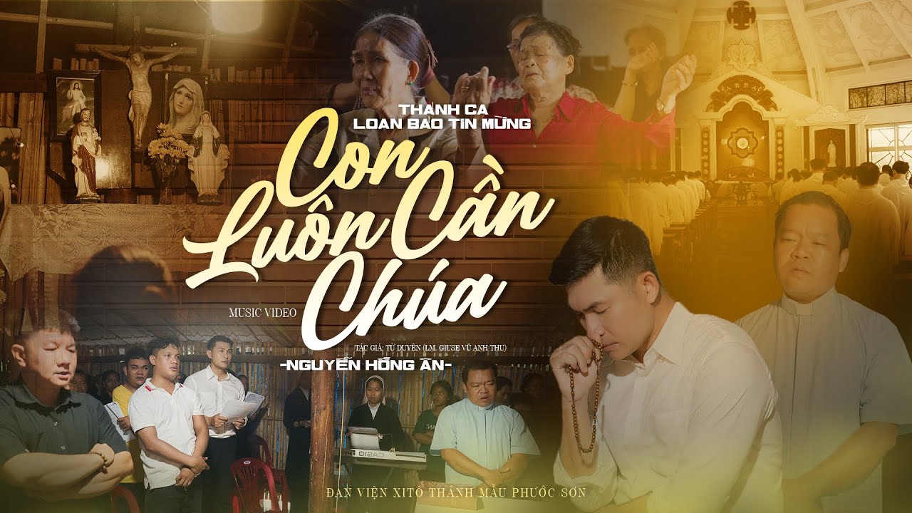 Con Luôn Cần Chúa - Nguyễn Hồng Ân | Thánh Ca Loan Báo Tin Mừng - Sáng tác: Lm. Từ Duyên (MV HD)