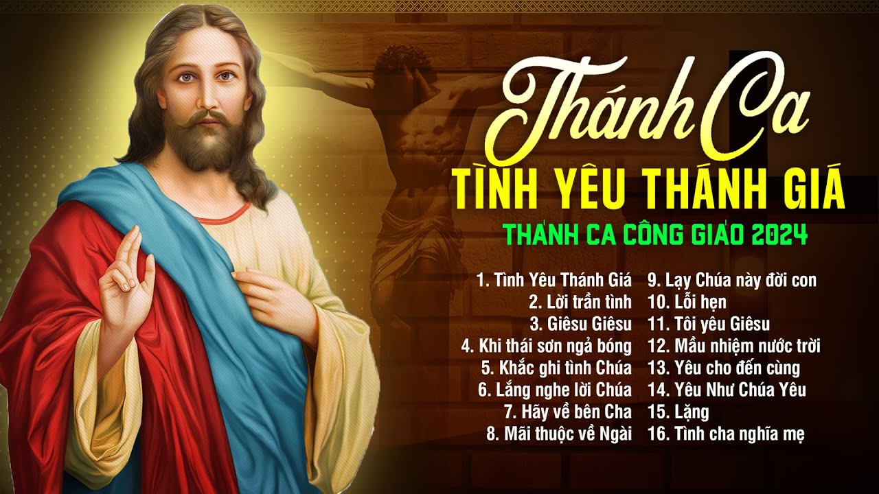 Tình Yêu Thánh Giá - Nhạc Thánh Ca Công Giáo Hay Nhất 2024 - Thánh Ca Nghe Để Yêu Mến Chúa Hơn