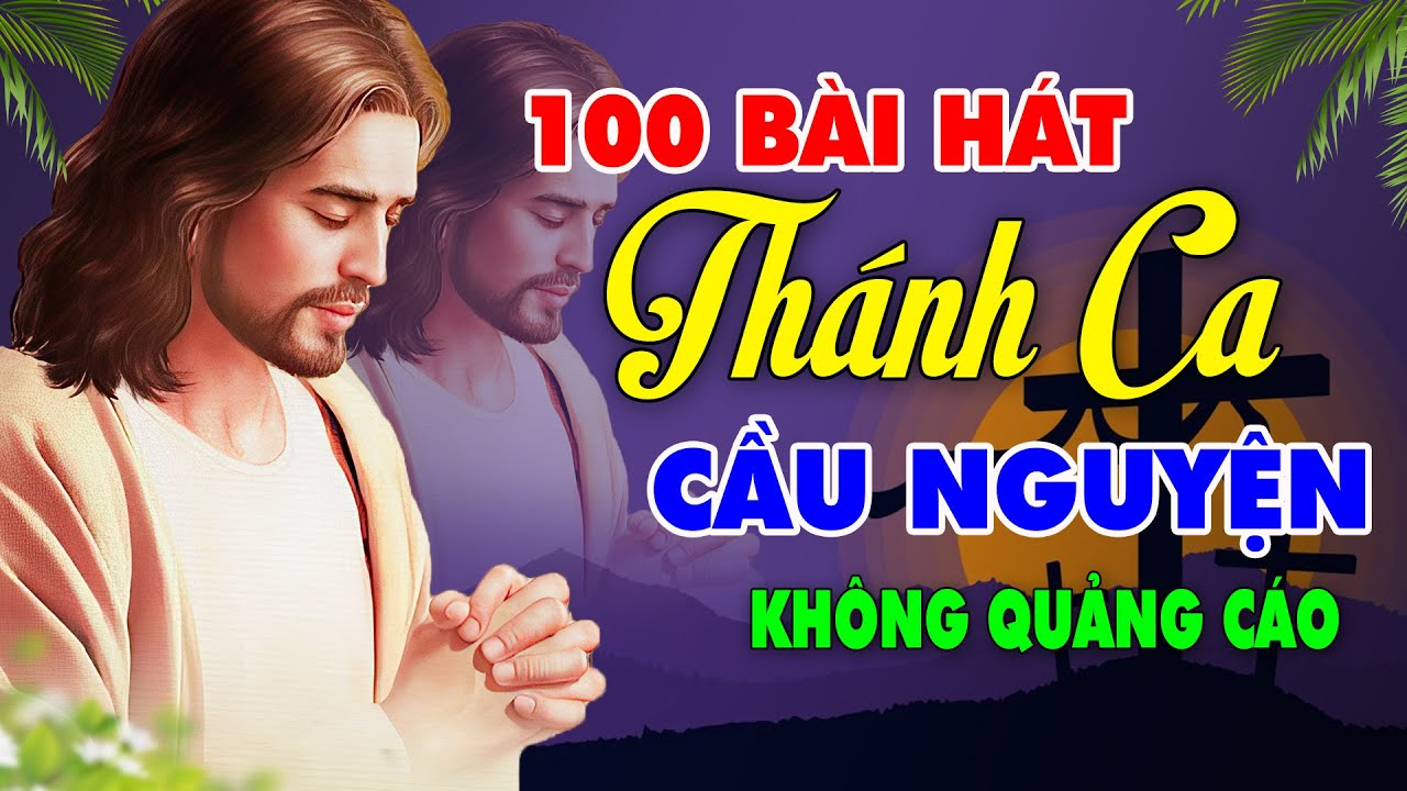 Tuyển Tập 100 Bài Hát Thánh Ca Hay Nhất - Không Quảng Cáo | Thánh Ca Mùa Chay Cầu Nguyện - Sám Hối