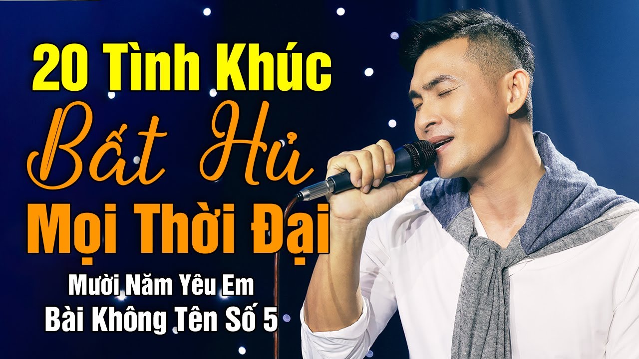 20 Tình Khúc Bất Hủ Hay Nhất Mọi Thời Đại, Nguyễn Hồng Ân | Mười Năm Yêu Em, Bài Không Tên Số 5