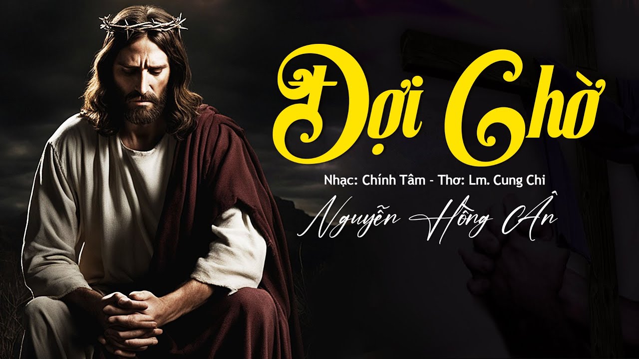 Đợi Chờ - Nguyễn Hồng Ân | Nhạc Thánh Ca Mùa Chay 2024 (Lyrics)