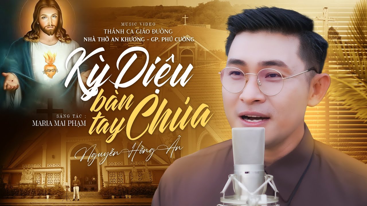 KỲ DIỆU BÀN TAY CHÚA - NGUYỄN HỒNG ÂN | Nhạc Thánh Ca Giáo Đường #52 - ST: Maria Mai Phạm (MV 4K)