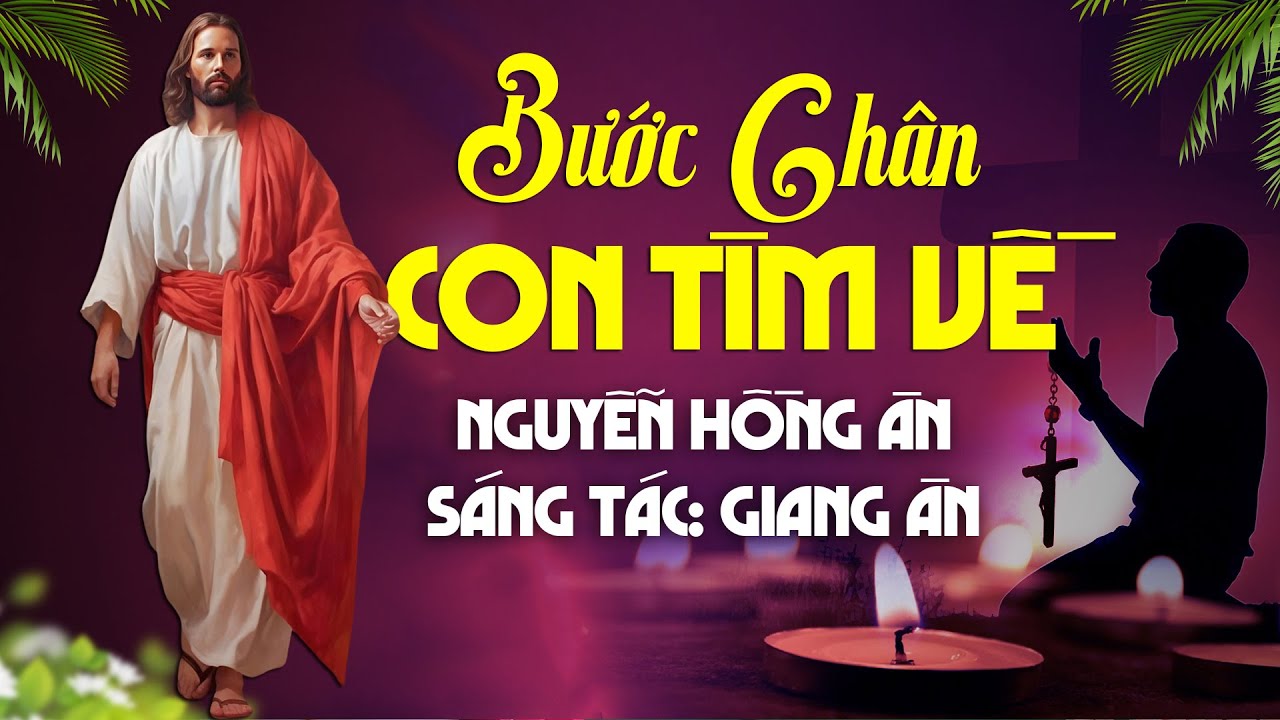 Bước Chân Con Tìm Về - Nguyễn Hồng Ân | Nhạc Thánh Ca Mùa Chay Mới Nhất - Sáng tác: Giang Ân