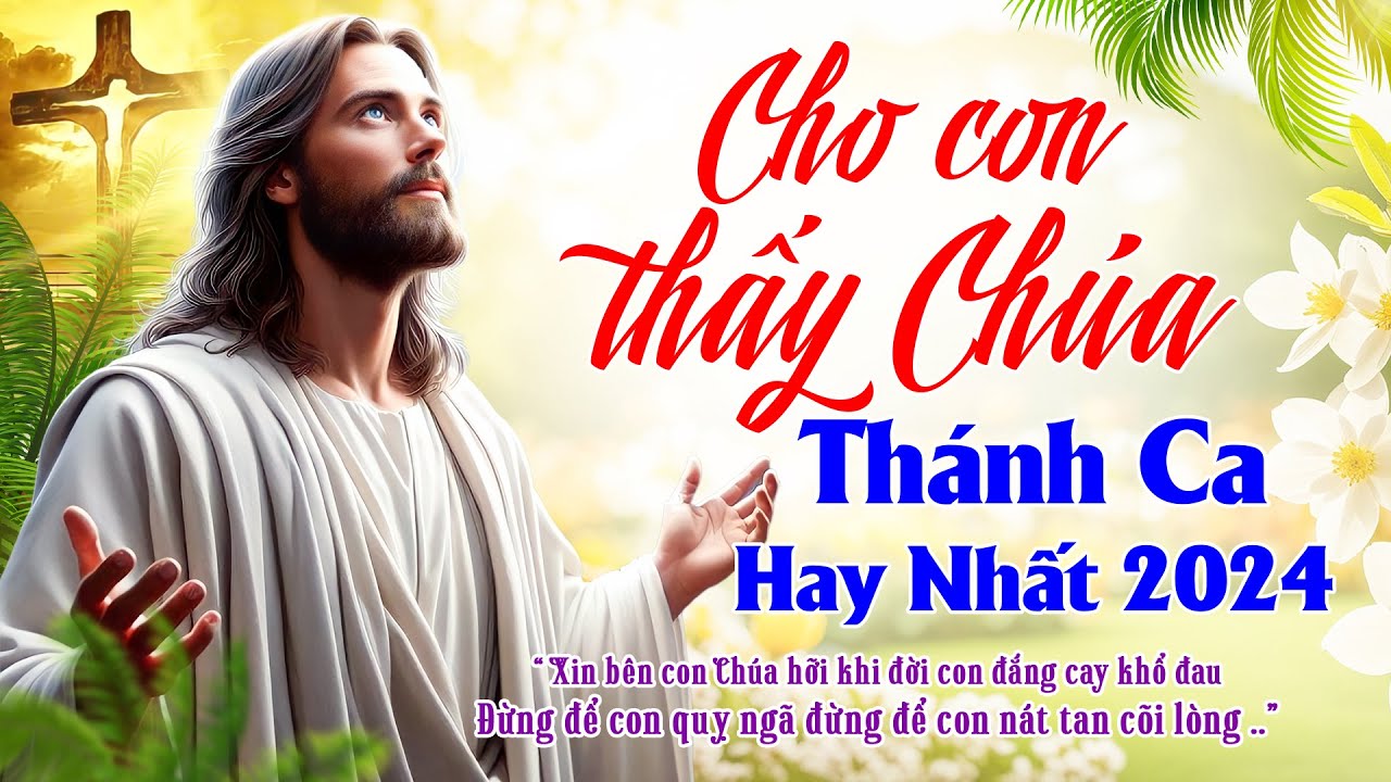 Cho Con Thấy Chúa - Thánh Ca Công Giáo Hay Nhất - Ca Vang Tình Yêu Chúa, Con Luôn Tin Cậy Vào Ngài