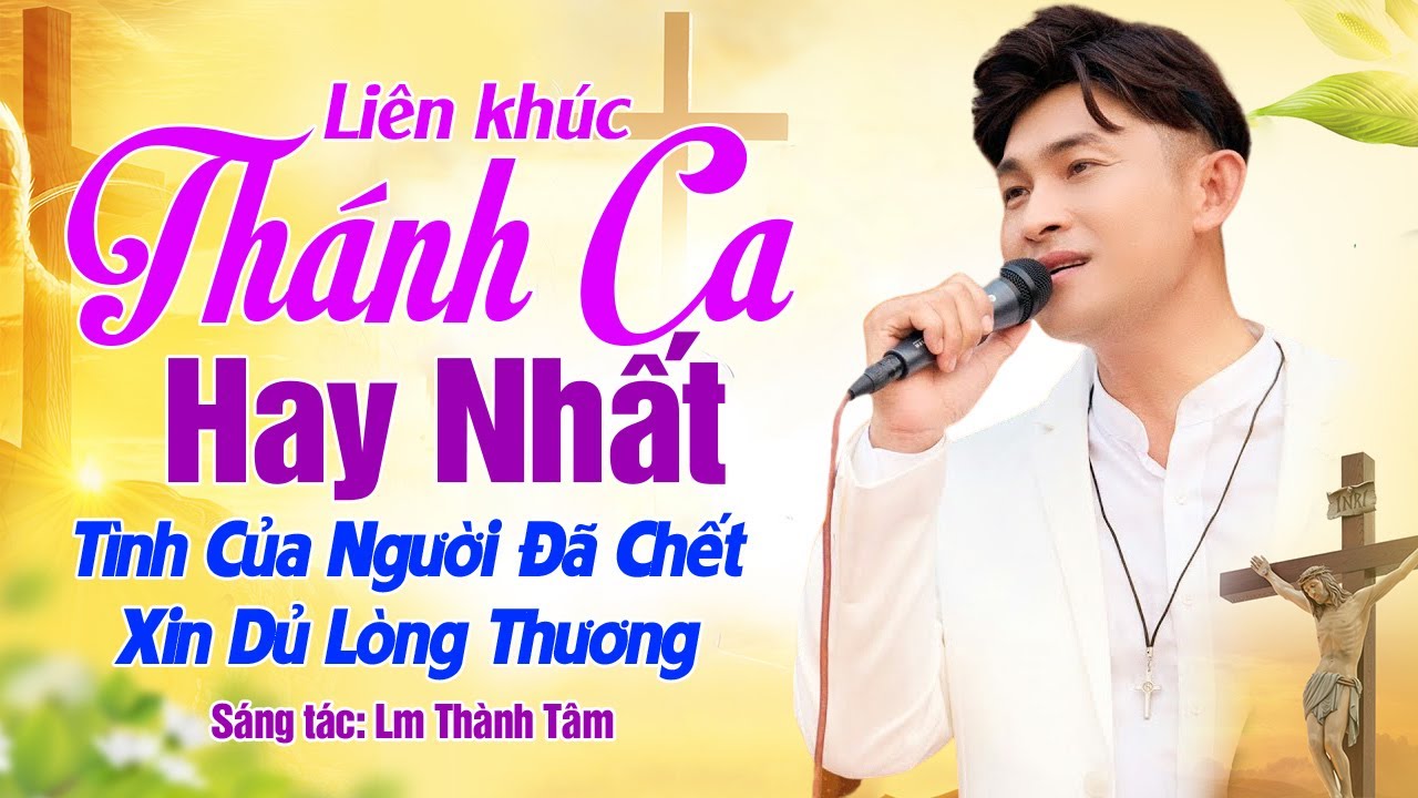 LK Thánh Ca Hay Nhất: Tình Của Người Đã Chết - Xin Dủ Lòng Thương | Sáng tác: Lm Thành Tâm