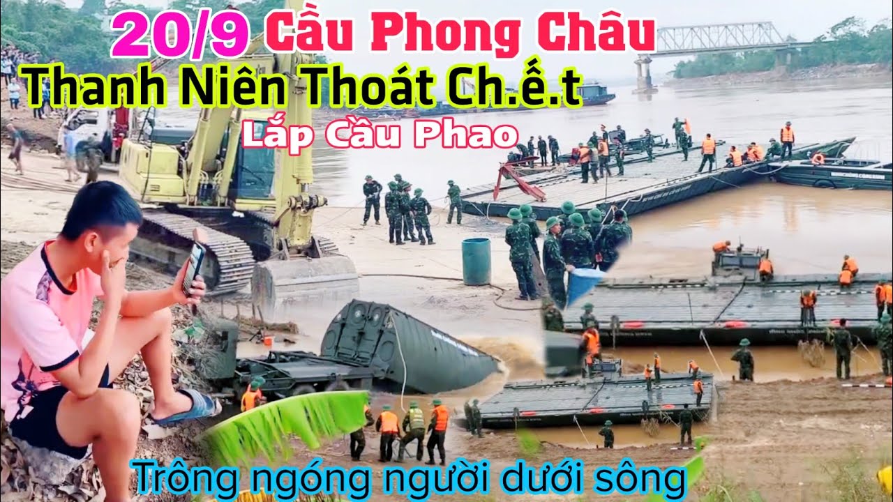 Trực tiếp Lắp Cầu Phao Cầu Phong Châu, thanh niên thoát ch.ế.t trông ngóng những người dưới sông