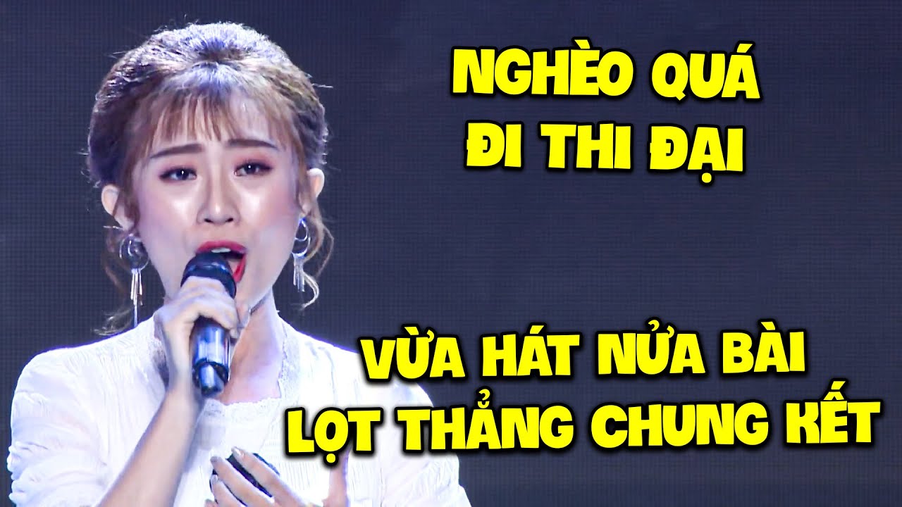 CỰC SỐC cô gái "NGHÈO QUÁ EM THI ĐẠI" vừa hát nửa bài LỌT THẲNG CHUNG KẾT khiến khán đài KINH NGẠC