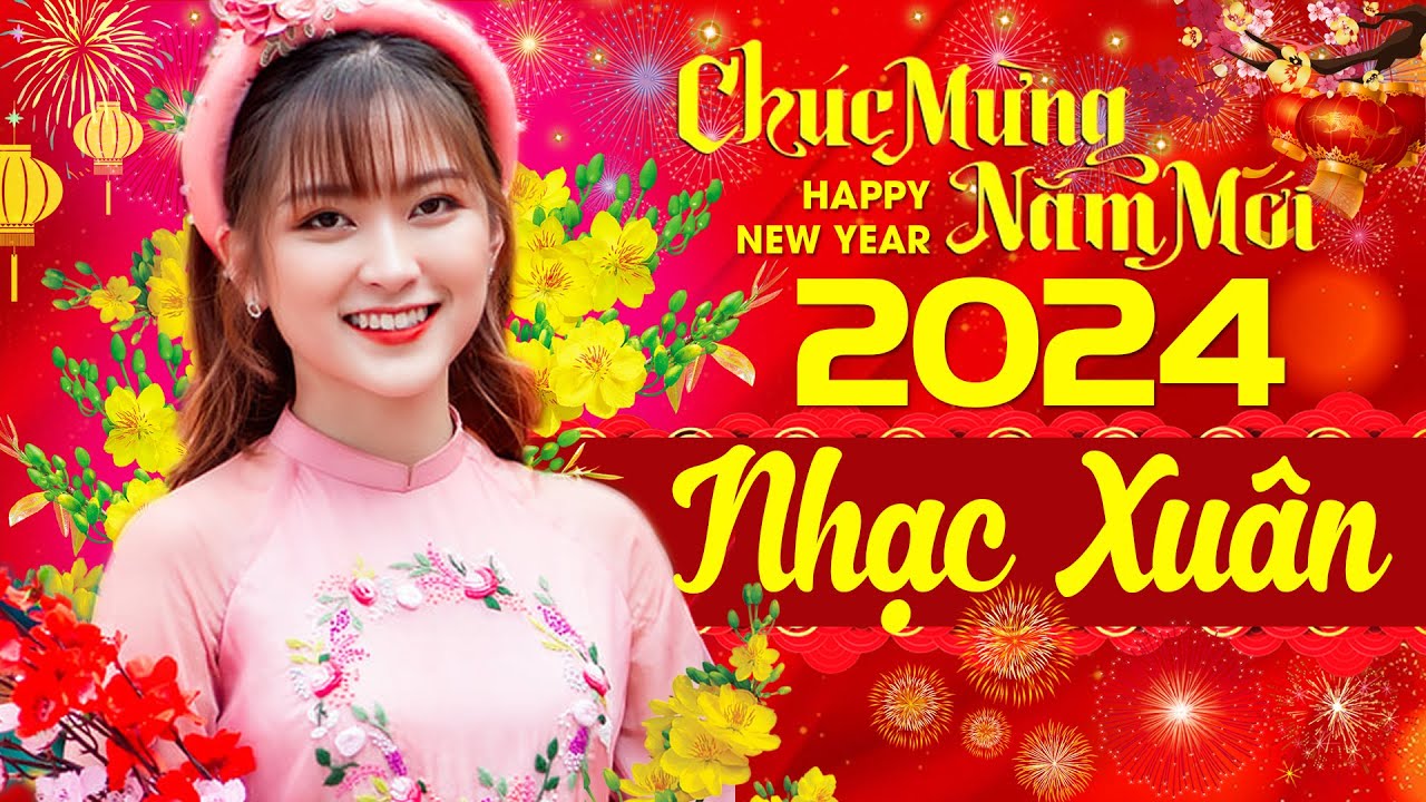 LK Nhạc Xuân Chúc Tết 2024 - Nhạc Tết 2024 Remix Mới Nhất Chúc Mừng Năm Mới - Xuân Giáp Thìn 2024