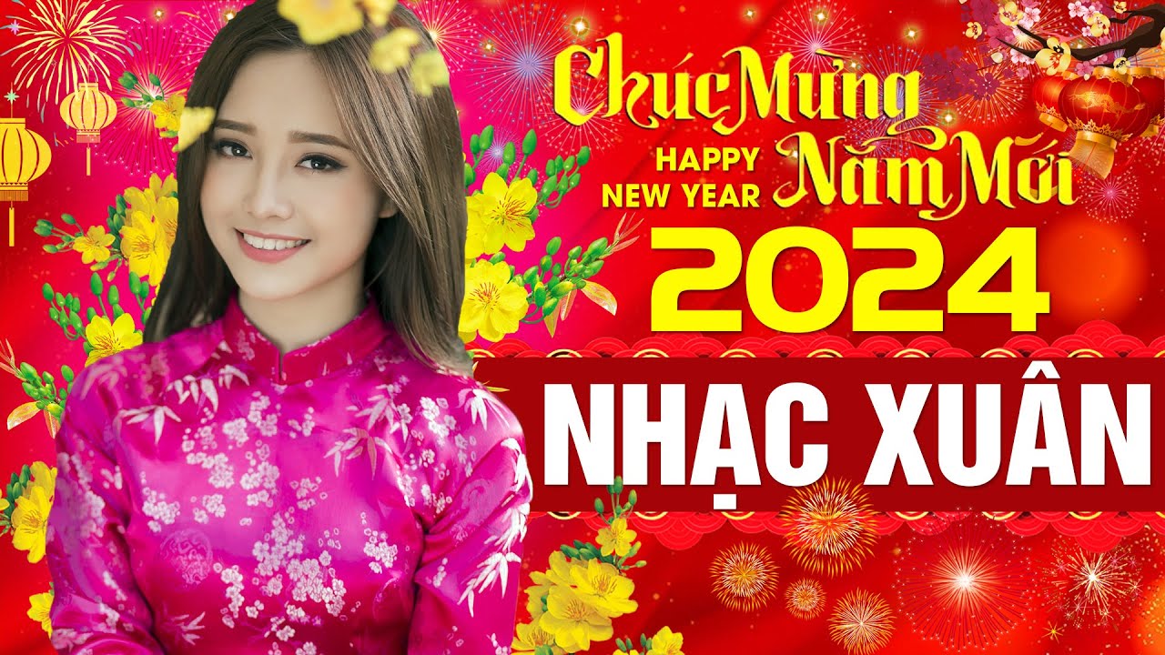 Liên Khúc Xuân Giáp Thìn 2024 - Nhạc Tết 2024 Mới Nhất, Nhạc Xuân Sôi Động Chúc Mừng Năm Mới 2024