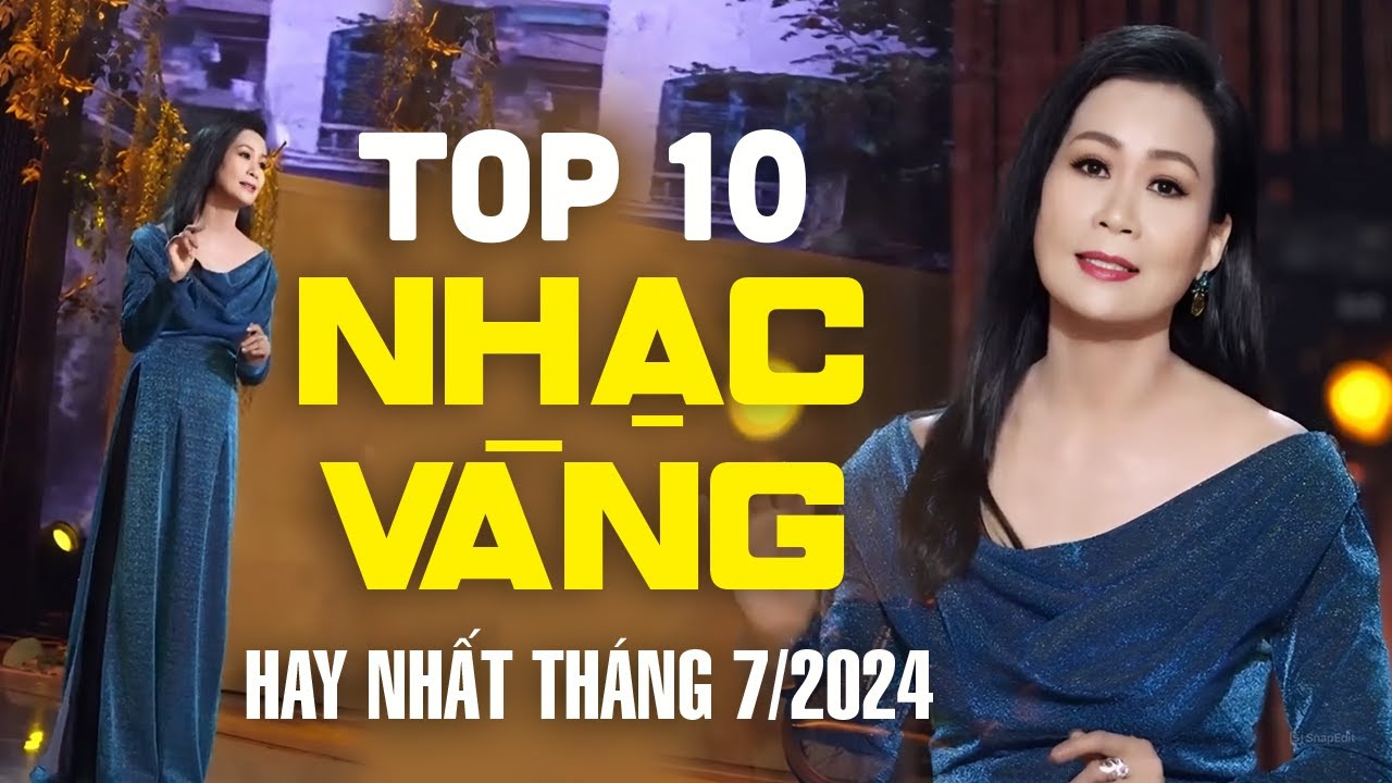 Nhạc Vàng Mới Nhất 2024 - Top 10 ca khúc nhạc vàng hay nhất tháng 7/2024