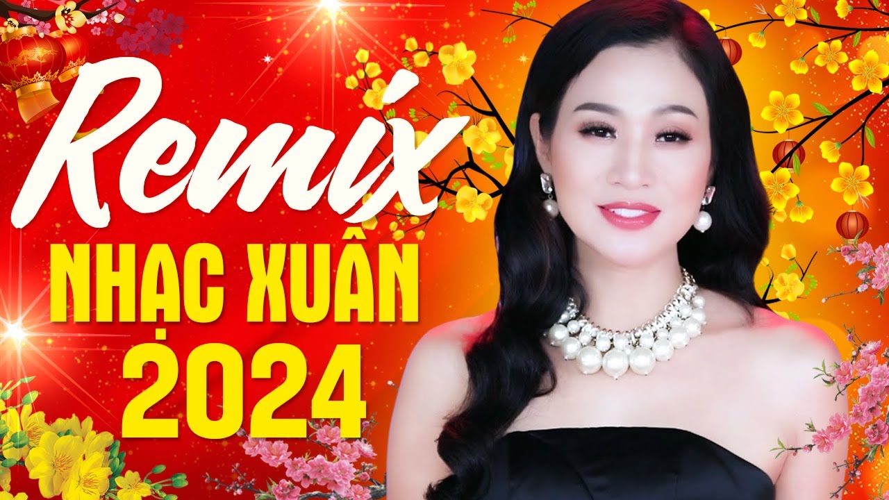 Xuân đã đến bên em remix - Nhạc Tết 2024 Remix Mới Nhất, Nhạc Xuân Giáp Thìn