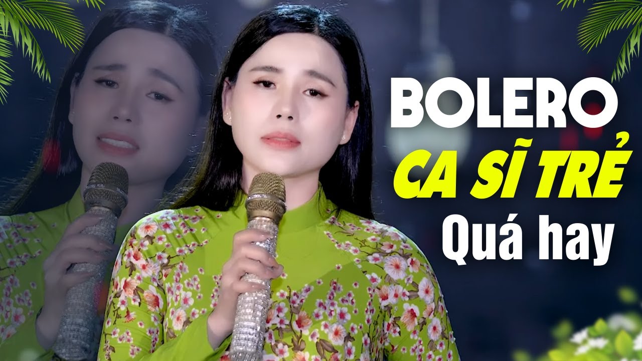 LK Nhạc Trữ Tình Bolero Hay Nhất - 15 Bài Nhạc Vàng Bolero Ca Sĩ Trẻ Hát Ai Nghe Cũng Khen