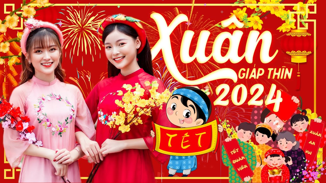 LK Nhạc Xuân 2024 Hay Nhất - Nhạc Tết 2024 Mới Nhất Hay Nhất Chúc Mừng Năm Mới - Xuân Giáp Thìn