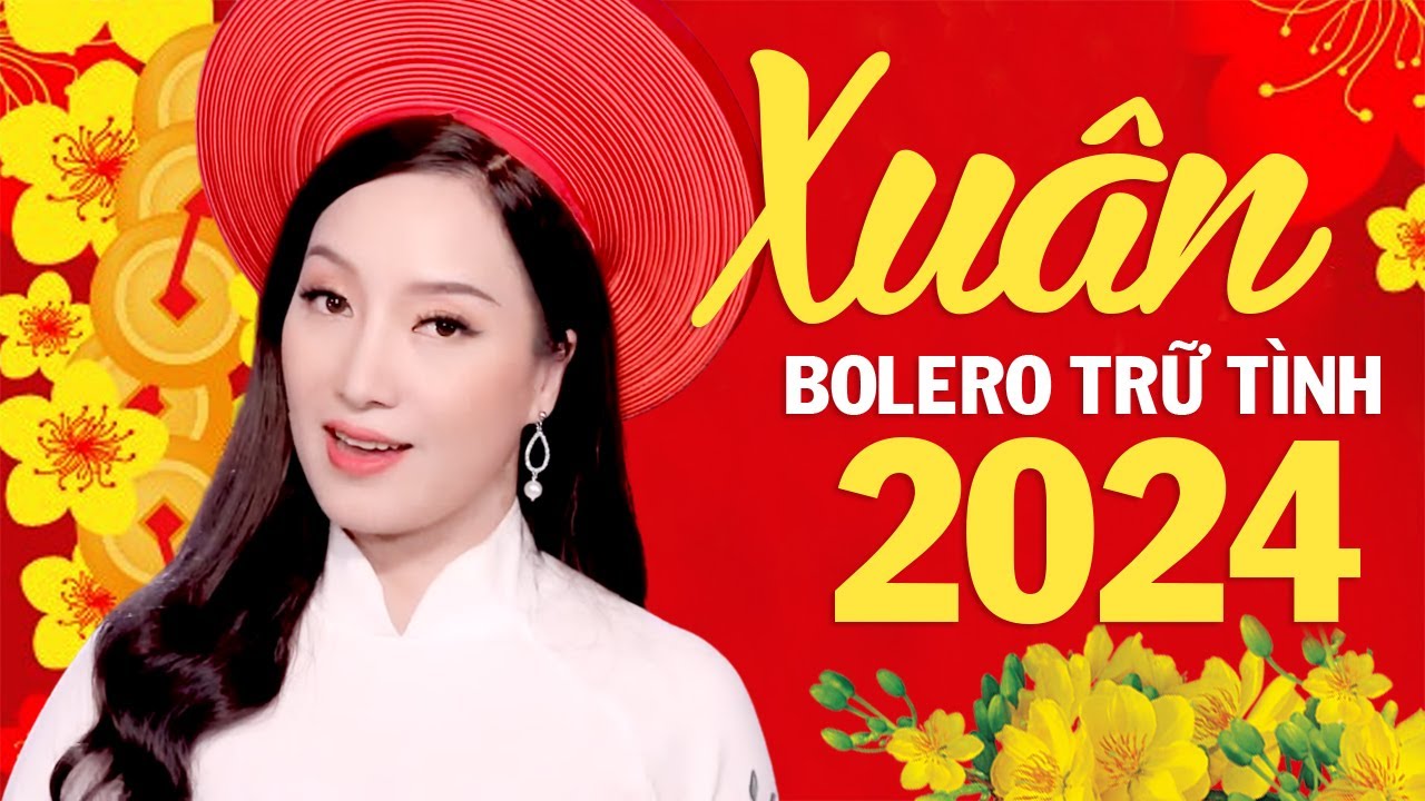 Nhạc Xuân Bolero 2024, Nhạc Tết Trữ Tình Hay Nhất 2024 - Nhạc Xuân Giáp Thìn 2024 Nghe Là Thấy Tết