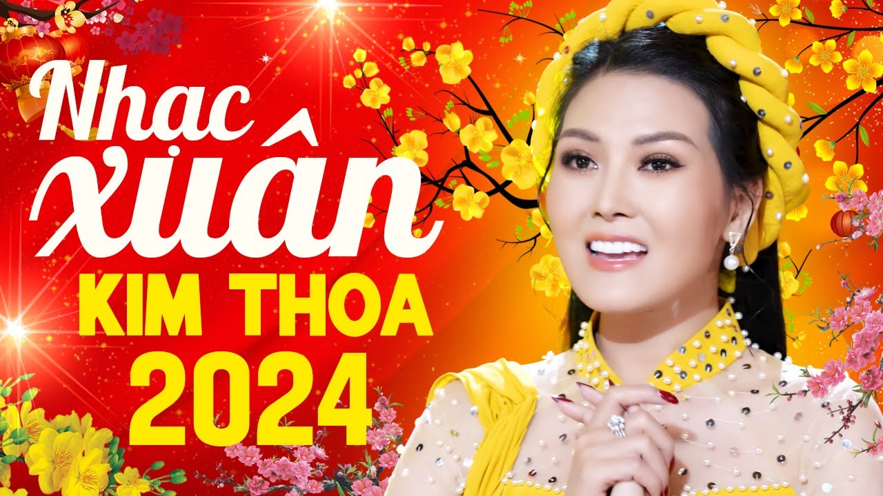 Liên Khúc Nhạc Xuân 2024 Mới Nhất - KIM THOA Nhạc Tết 2024 Tuyển Chọn Hay Nhất